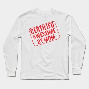 Certified awesome by mom Long Sleeve T-Shirt